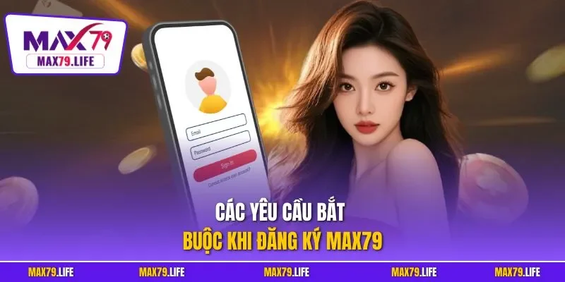 Các yêu cầu bắt buộc khi đăng ký MAX79