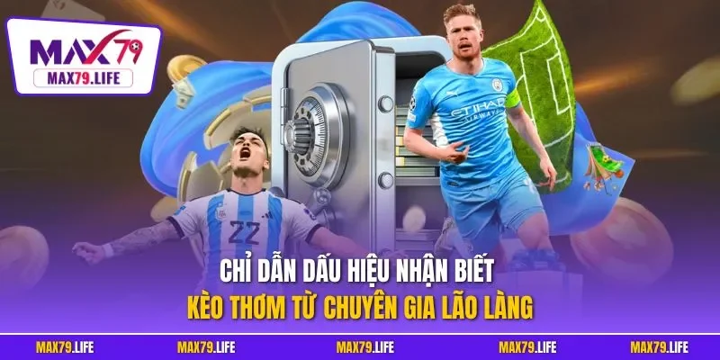 Chỉ dẫn dấu hiệu nhận biết kèo thơm từ chuyên gia lão làng