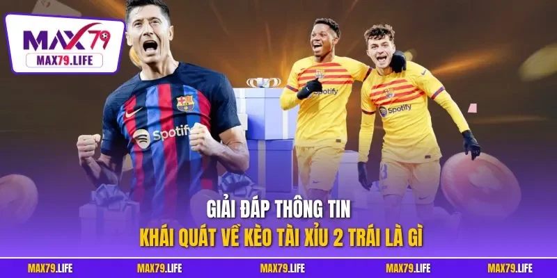 Giải đáp thông tin khái quát về kèo tài xỉu 2 trái là gì