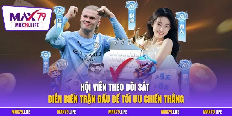 Hội viên theo dõi sát diễn biến trận đấu để tối ưu chiến thắng 