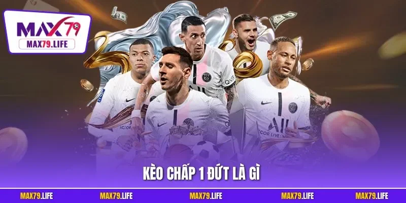 Kèo chấp 1 đứt là gì