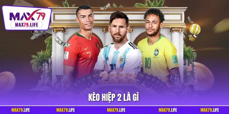 Kèo hiệp 2 là gì