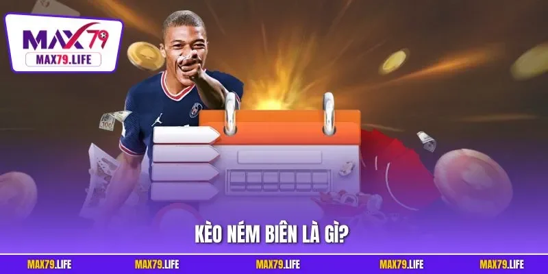 Kèo ném biên là gì