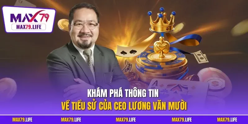 Khám phá thông tin về tiểu sử của CEO Lương Văn Mười