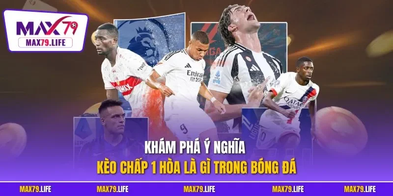 Khám phá ý nghĩa kèo chấp 1 hòa là gì trong bóng đá