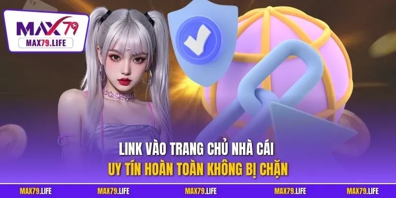 Link vào trang chủ nhà cái uy tín hoàn toàn không bị chặn