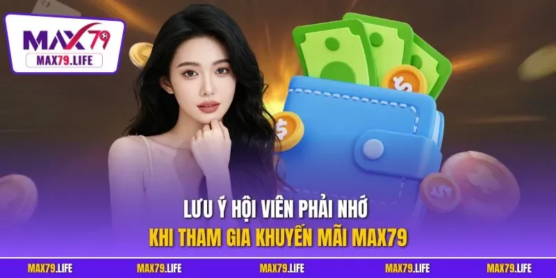 Lưu ý hội viên phải nhớ khi tham gia khuyến mãi MAX79