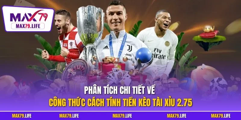Phân tích chi tiết về công thức cách tính tiền kèo tài xỉu 2.75