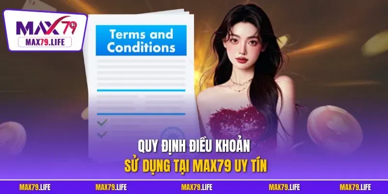 Quy định điều khoản sử dụng tại MAX79 uy tín