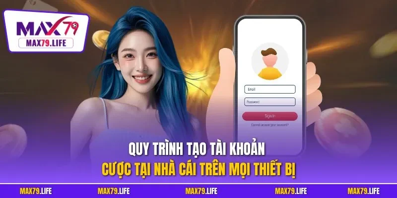 Quy trình tạo tài khoản cược tại nhà cái trên mọi thiết bị