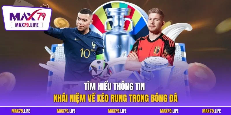 Tìm hiểu thông tin khái niệm về kèo rung trong bóng đá